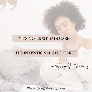 More Than Skin Deep: The Heart of Intentional Self-Care with I Design Beauty